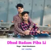 About Dhud Badam Piba Li Song